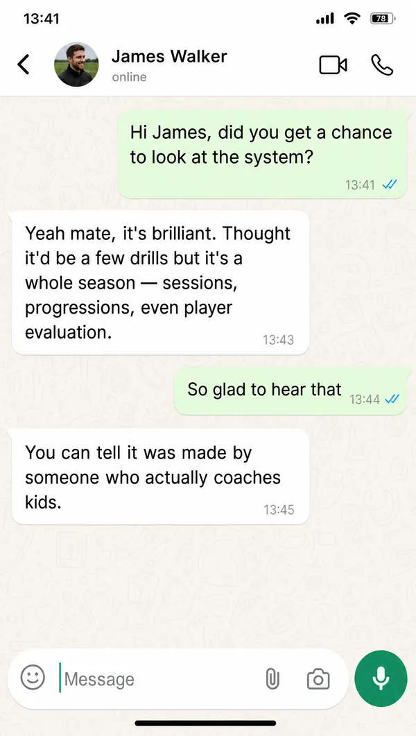 WhatsApp chat with coach James Walker calling the system brilliant — a whole season of sessions, progressions and player evaluation made by someone who actually coaches kids.